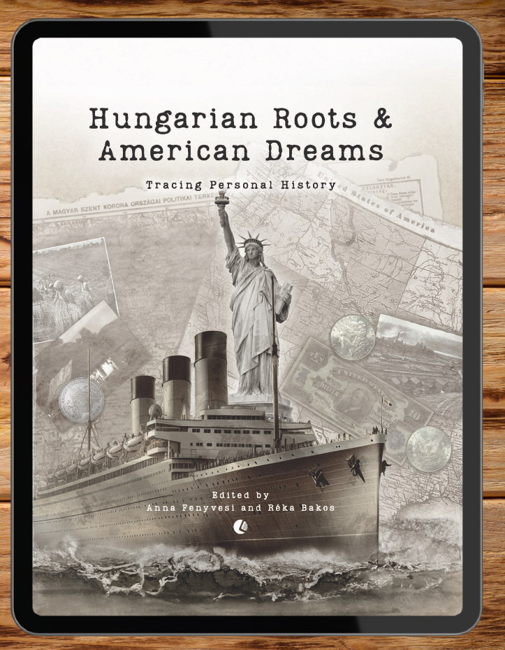 Hungarian Roots & American Dreams: Tracing Personal History (e-book)
